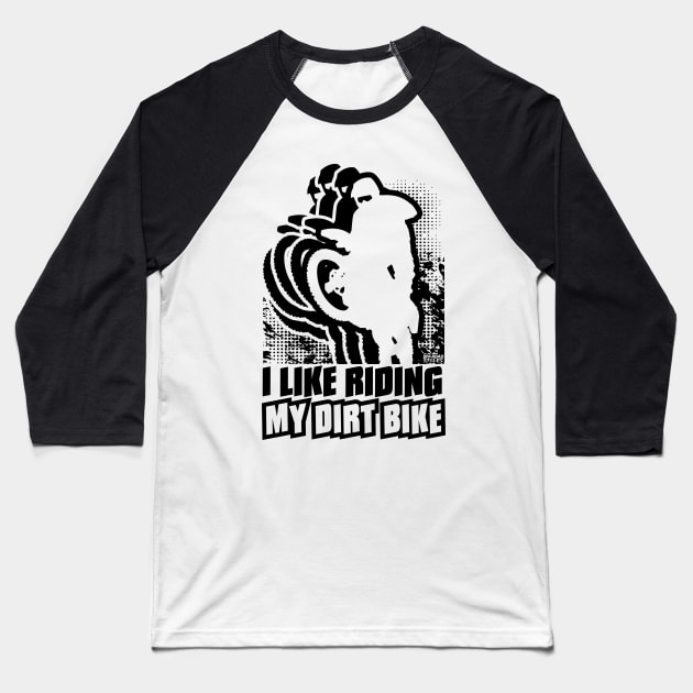 I Like Riding My Dirtbike Baseball T-Shirt by OffRoadStyles